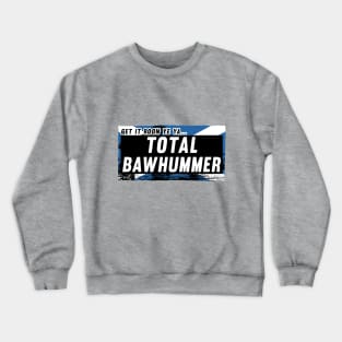 Scottish Insults / Chat Up Lines: Total Bawhummer Crewneck Sweatshirt